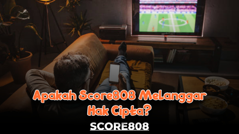 Apakah Score808 melanggar hak cipta?