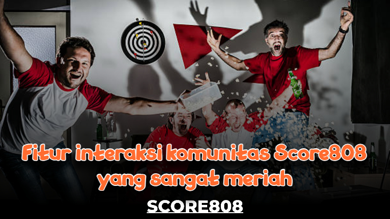 Fitur interaksi komunitas Score808 yang sangat meriah