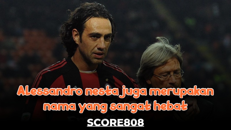 Alessandro Nesta juga merupakan nama yang sangat hebat