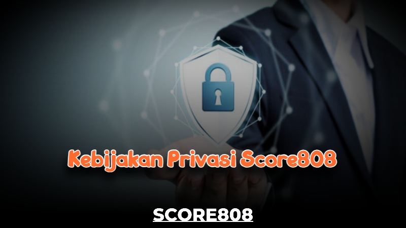 Kebijakan Privasi Score808