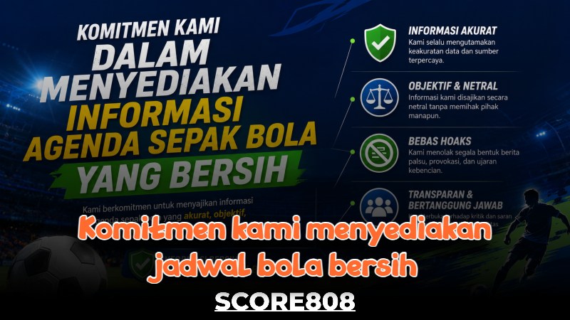 Komitmen kami menyediakan jadwal bola bersih