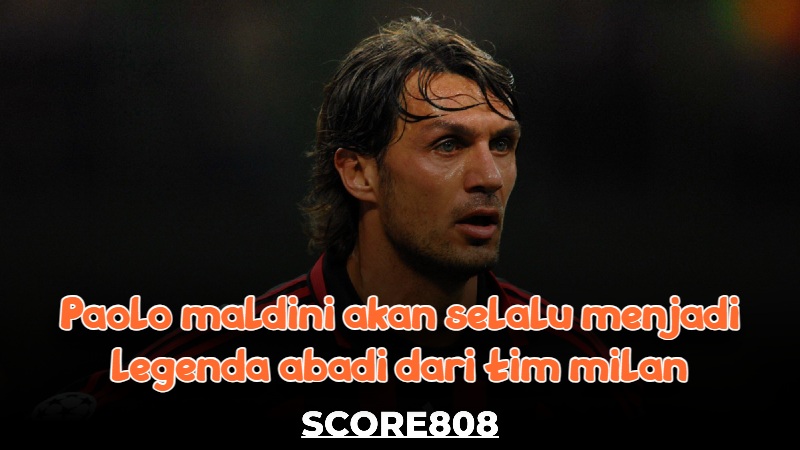 Paolo Maldini akan selalu menjadi legenda abadi dari tim Milan