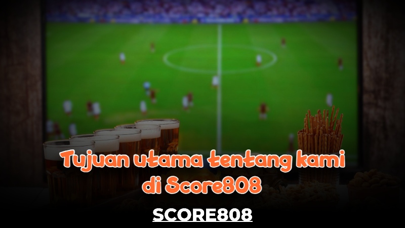 Tentang kami di Score808 Tentang kami di Score808